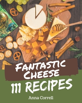 Paperback 111 Fantastic Cheese Recipes: Discover Cheese Cookbook NOW! Book