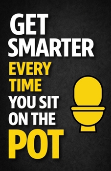 Get Smarter Every Time You Sit On The Pot: Fun Facts & Trivia About Science, Psychology, History, and Everyday Life: That Will Surprise, Entertain, and Spark Curiosity