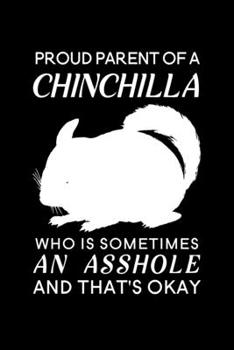 Proud Parent of a Chinchilla Who is Sometimes an Asshole and That's Okay: Blank Lined Journal Notebook, 6" x 9", Chinchilla journal, Chinchilla ... for Chinchilla lovers, Chinchilla Gifts
