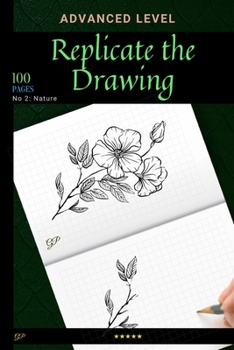 Paperback Replicate the Drawing - Nature Edition: Advanced Level of Drawing, Try to Replicate Them all ! Book