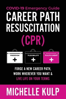 Paperback Career Path Resuscitation: Forge A New Career Path, Work Wherever You Want & Live Life On Your Terms Book