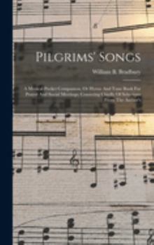 Hardcover Pilgrims' Songs: A Musical Pocket Companion, Or Hymn And Tune Book For Prayer And Social Meetings; Consisting Chiefly Of Selections Fro Book