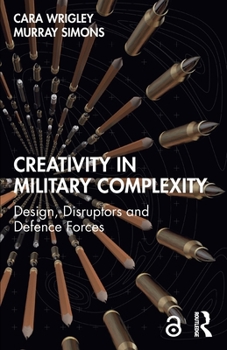 Paperback Creativity in Military Complexity: Design, Disruptors and Defence Forces Book