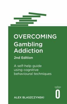 Paperback Overcoming Gambling Addiction, 2nd Edition: A Self-Help Guide Using Cognitive Behavioural Techniques Book