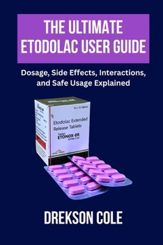 Paperback The Ultimate Etodolac User Guide: Dosage, Side Effects, Interactions, and Safe Usage Explained Book