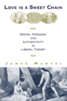 Paperback Love is a Sweet Chain: Desire, Autonomy, and Friendship in Liberal Political Theory Book