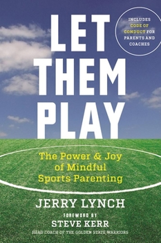 Paperback Let Them Play: The Mindful Way to Parent Kids for Fun and Success in Sports Book