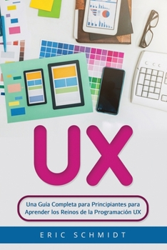 Paperback UX: Una Guía Completa para Principiantes para Aprender los Reinos de la Programación UX [Spanish] Book