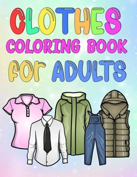 Paperback Clothes coloring book for ADULTS: Beautiful clothes is an adult coloring for people who love fashion design (Fashion and Beauty Coloring Books). Book