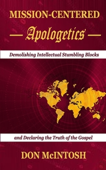 Paperback Mission-Centered Apologetics: Demolishing Intellectual Stumbling Blocks and Declaring the Truth of the Gospel Book