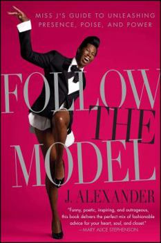Paperback Follow the Model: Miss j's Guide to Unleashing Presence, Poise, and Power Book