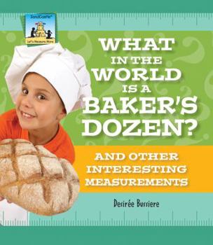 What in the World Is a Baker's Dozen? and Other Interesting Measurements - Book  of the Let's Measure
