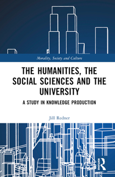 Hardcover The Humanities, the Social Sciences and the University: A Study in Knowledge Production Book
