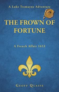 The Frown of Fortune: A Luke Tremayne Adventure… a French Affair 1653