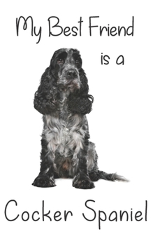 Paperback My best Friend is a Cocker Spaniel: 8" x 5" Blank lined Journal Notebook 120 College Ruled Pages Book
