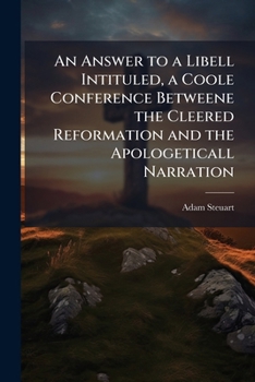 Paperback An Answer to a Libell Intituled, a Coole Conference Betweene the Cleered Reformation and the Apologeticall Narration Book