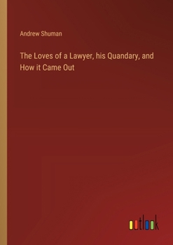 The Loves of a Lawyer, his Quandary, and How it Came Out