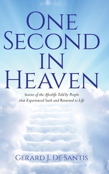 Hardcover One Second in Heaven: Stories of the afterlife told by people that experienced such and returned to life Book