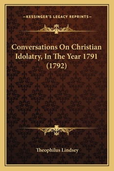 Paperback Conversations On Christian Idolatry, In The Year 1791 (1792) Book