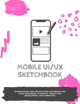 Paperback Mobile UI/UX Sketchbook: Wireframing and prototyping notebook for UI/UX designers, students, mobile app developers, and hobbyists Book