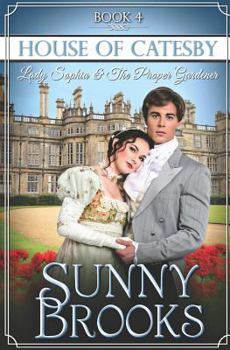 Lady Sophia and the Proper Gardener : Clean Historical Regency Romance - Book #4 of the House of Catesby