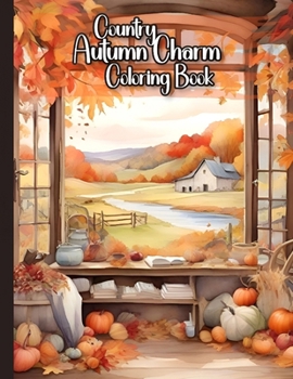 Paperback Country Autumn Charm Coloring Book: 50 Enchanting Countryside Scenes Experience the Warmth of Fall Landscapes to Cozy Farmsteads A Grayscale Coloring Book