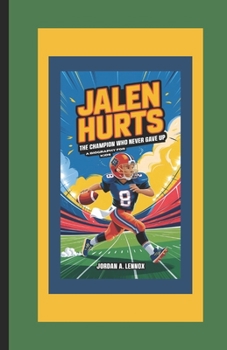 Paperback Jalen Hurts: THE CHAMPION WHO NEVER GAVE UP: A Biography for Kids Book