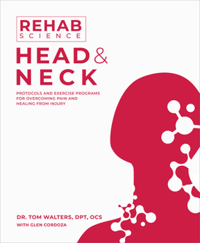 Paperback Rehab Science: Head and Neck: Protocols and Exercise Programs for Overcoming Pain and Healing from Injury Book