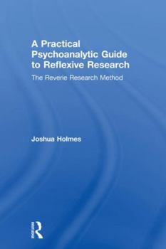 Hardcover A Practical Psychoanalytic Guide to Reflexive Research: The Reverie Research Method Book