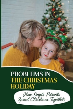 Paperback Problems In The Christmas Holiday: How Single Parents Spend Christmas Together Book