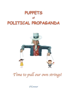 Paperback Puppets of Political Propaganda--Time to Pull Our Own Strings Book