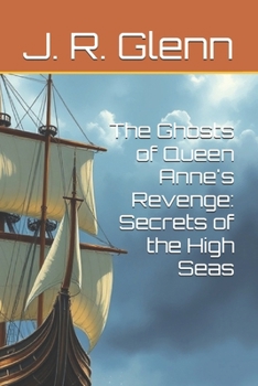 The Ghosts of Queen Anne's Revenge: Secrets of the High Seas