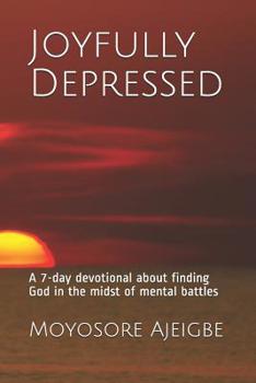 Paperback Joyfully Depressed: A 7-Day Devotional about Finding God in the Midst of Mental Battles Book