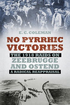 Paperback No Pyrrhic Victories: The 1918 Raids on Zeebrugge and Ostend - A Radical Reappraisal Book