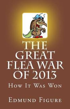 Paperback The Great Flea War Of 2013: How It Was Won Book