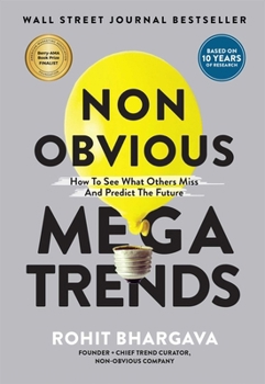 Non Obvious Megatrends: How To See What Others Miss and Predict the Future