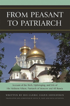 Hardcover From Peasant to Patriarch: Account of the Birth, Upbringing, and Life of His Holiness Nikon, Patriarch of Moscow and All Russia Book