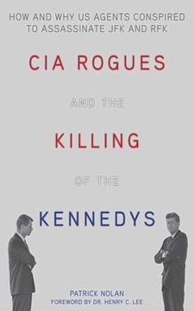 Hardcover CIA Rogues and the Killing of the Kennedys: How and Why US Agents Conspired to Assassinate JFK and RFK Book