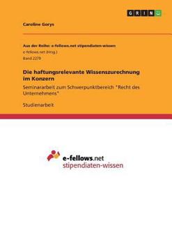 Paperback Die haftungsrelevante Wissenszurechnung im Konzern: Seminararbeit zum Schwerpunktbereich "Recht des Unternehmens" [German] Book
