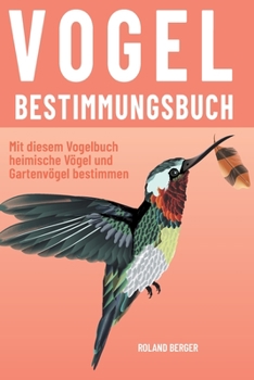 Paperback Vogelbestimmungsbuch: Mit diesem Vogelbuch heimische Vögel und Gartenvögel bestimmen [German] Book