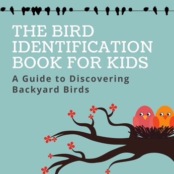 Paperback The Bird Identification Book for Kids: A Guide to Discovering Backyard Bird (Vol.1) Book