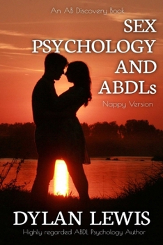 Sex, Psychology An ABDLs (Nappy Version): An ABDL pyschology guide book