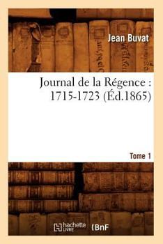 Paperback Journal de la Régence: 1715-1723. Tome 1 (Éd.1865) [French] Book