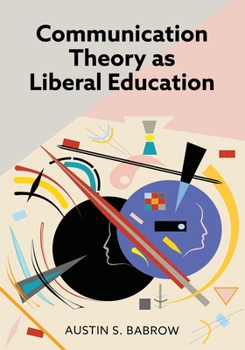 Paperback Communication Theory as Liberal Education Book