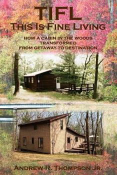 Paperback Tifl - This Is Fine Living: How a Cabin in the Woods Transformed from Getaway to Destination Book