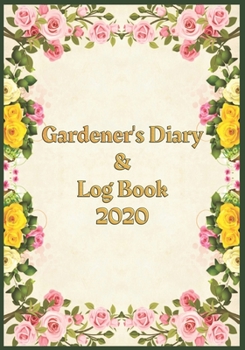 Paperback Gardener's Diary & Log Book 2020: Large Planner week to a view - Planting Logs and Garden/Allotment Plans to fill in - 7" x 10" - Coloured Roses - Gre Book