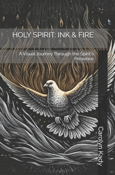 HOLY SPIRIT: INK & FIRE: A Visual Journey Through the Spirit's Presence (THE SACRED INK & FIRE COLLECTION)