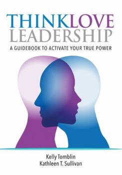 THINKLOVE Leadership: A Guidebook To Activate Your True Power
