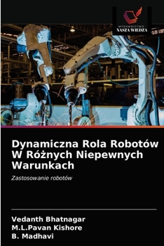 Paperback Dynamiczna Rola Robotów W Różnych Niepewnych Warunkach [Polish] Book