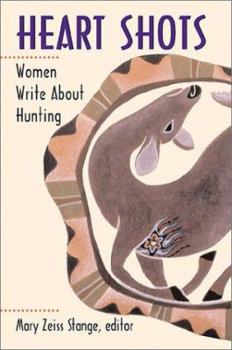 Hardcover Heart Shots: Women Write about Hunting Book